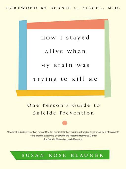 Title details for How I Stayed Alive When My Brain Was Trying to Kill Me by Susan Rose Blauner - Available